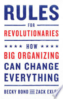 Rules for revolutionaries : how big organizing could change everything /