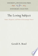 The Loving Subject : Desire, Eloquence, and Power in Romanesque France / Gerald A. Bond.