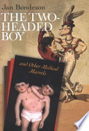 The two-headed boy, and other medical marvels / Jan Bondeson.