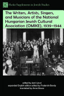 The Writers, Artists, Singers, and Musicians of the National Hungarian Jewish Cultural Association (OMIKE), 1939-1944.