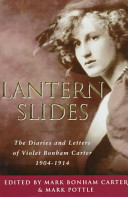 Lantern slides : the diaries and letters of Violet Bonham Carter, 1904-1914 / edited by Mark Bonham Carter & Mark Pottle.