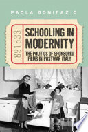 Schooling in modernity : the politics of sponsored films in postwar Italy / Paola Bonifazio.