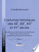 Costumes historiques des XIIe, XIIIe, XIVe et XVe siecles tires des monuments les plus authentiques de peinture et de sculpture dessines et graves par Paul Mercuri.