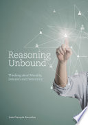 Reasoning unbound : thinking about morality, delusion and democracy /