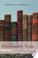 The most disreputable trade : publishing the classics of English poetry, 1765-1810 / Thomas F. Bonnell.