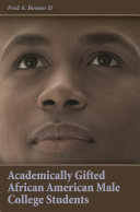 Academically gifted African American male college students / Fred A. Bonner II ; foreword by Kofi Lomotey ; afterword by Donna Y. Ford.