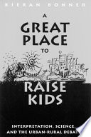 A great place to raise kids : interpretation, science, and the urban-rural debate /