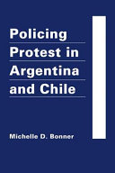 Policing protest in Argentina and Chile / Michelle D. Bonner.