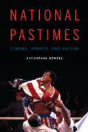 National pastimes : cinema, sports, and nation /