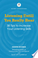 Listening until you really hear : 38 tips to elevate your listening skills /