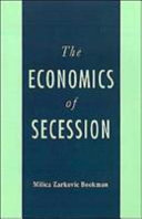 The economics of secession / Milica Zarkovic Bookman.