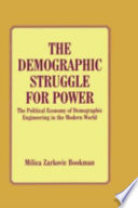 The demographic struggle for power : the political economy of demographic engineering in the modern world / Milica Zarkovic Bookman.