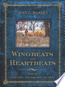 Wingbeats and heartbeats : essays on game birds, gun dogs, and days afield / Dave Books.