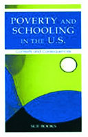 Poverty and schooling in the U.S. : contexts and consequences / Sue Books.