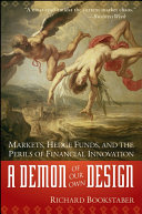 A demon of our own design : markets, hedge funds, and the perils of financial innovation /