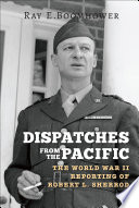 Dispatches from the Pacific : the World War II reporting of Robert L. Sherrod /