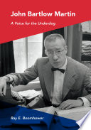 John Bartlow Martin : a voice for the underdog /