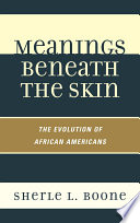 Meanings beneath the skin : the evolution of African-Americans /