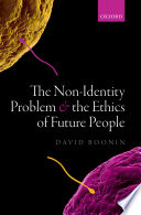 The non-identity problem and the ethics of future people /