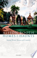 Homes and haunts : touring writers' shrines and countries /