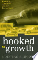 Hooked on growth : economic addictions and the environment /