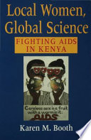 Local women, global science : fighting AIDS in Kenya / Karen M. Booth.