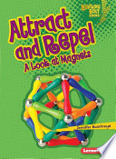 Attract and repel : a look at magnets /