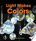 Light makes colors / by Jennifer Boothroyd.