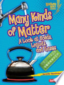 Many kinds of matter : a look at solids, liquids, and gases /