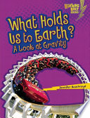 What holds us to earth? : a look at gravity /