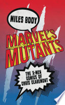 Marvel's mutants : the X-Men comics of Chris Claremont /