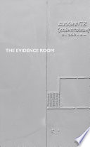 The evidence room / Anne Bordeleau, Sascha Hastings, Donald McKay, Robert Jan van Pelt.