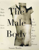 The male body : a new look at men in public and in private / Susan Bordo.