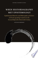 When historiography met epistemology : sophisticated histories and philosophies of science in French-speaking countries in the second half of the nineteenth century /