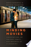 Minding movies : observations on the art, craft, and business of filmmaking / David Bordwell and Kristin Thompson.