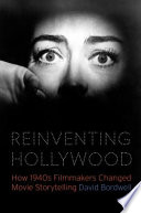 Reinventing Hollywood : how 1940s filmmakers changed movie storytelling / David Bordwell.