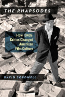 The Rhapsodes : how 1940s critics changed American film culture / David Bordwell.