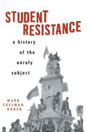 Student resistance : a history of the unruly subject /