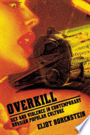 Overkill sex and violence in contemporary Russian popular culture / Eliot Borenstein.