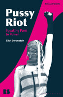 Pussy Riot : speaking punk to power / Eliot Borenstein.
