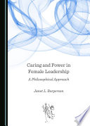 Caring and power in female leadership : a philosophical approach /