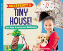 Construct a tiny house! : and more architecture challenges / Megan Borgert-Spaniol ; consulting editor, Diane Craig.