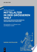 Mittelalter in der grosseren welt : essays zur Geschichtsschreibung und beitrage zur forschung /