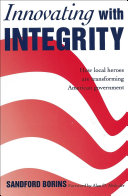 Innovating with integrity : how local heroes are transforming American government / Sandford Borins.