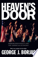Heaven's door immigration policy and the American economy /