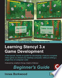 Learning Stencyl 3.x game development beginner's guide a fast-paced, hands-on guide for developing a feature-complete video game on almost any desktop computer, without writing a single line of computer code /