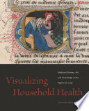 Visualizing Household Health : Medieval Women, Art, and Knowledge in the Régime du corps /