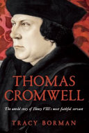 Thomas Cromwell : the untold story of Henry VIII's most faithful servant / Tracy Borman.