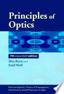 Principles of optics : electromagnetic theory of propagation, interference and diffraction of light / Max Born and Emil Wolf ; with contributions by A.B. Bhatia [and others]