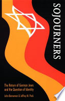 Sojourners : the return of German Jews and the question of identity / by John Borneman and Jeffrey M. Peck.